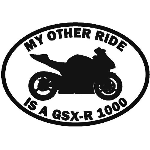 My Other Ride Is A GSX-R 1000 Suzuki Car Sticker Vinyl Decal Motorbike Van